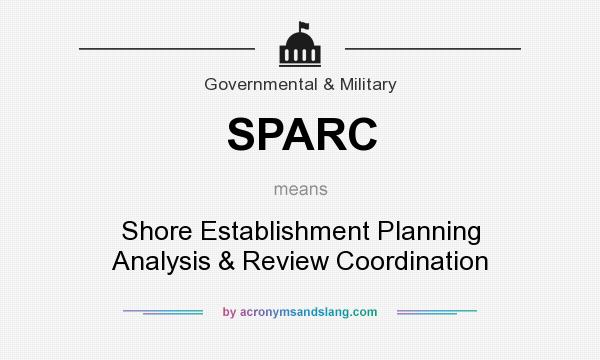 What does SPARC mean? It stands for Shore Establishment Planning Analysis & Review Coordination