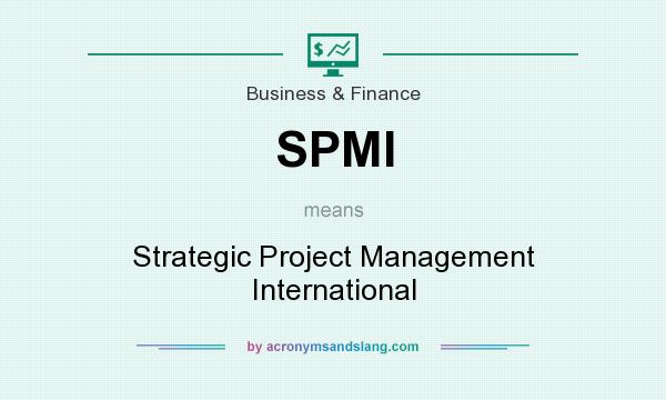 What does SPMI mean? It stands for Strategic Project Management International