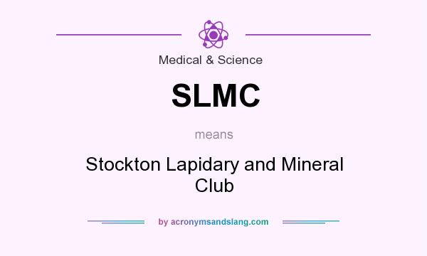 What does SLMC mean? It stands for Stockton Lapidary and Mineral Club