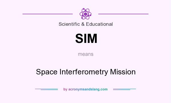 What does SIM mean? It stands for Space Interferometry Mission