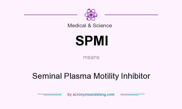 What does SPMI mean? It stands for Seminal Plasma Motility Inhibitor