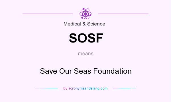 What does SOSF mean? It stands for Save Our Seas Foundation