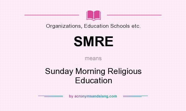 What does SMRE mean? It stands for Sunday Morning Religious Education