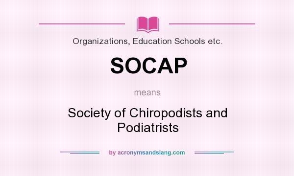 What does SOCAP mean? It stands for Society of Chiropodists and Podiatrists