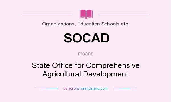 What does SOCAD mean? It stands for State Office for Comprehensive Agricultural Development