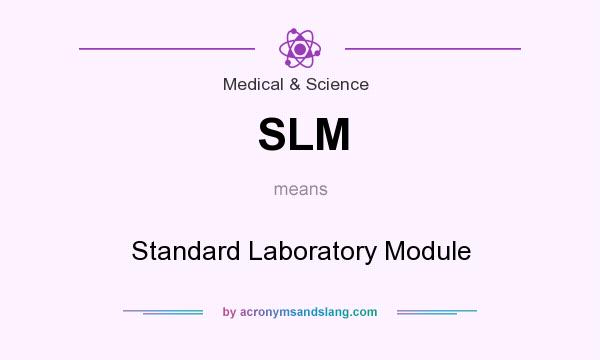 What does SLM mean? It stands for Standard Laboratory Module