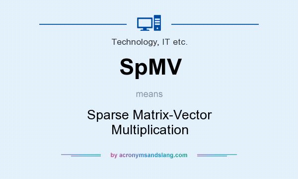 What does SpMV mean? It stands for Sparse Matrix-Vector Multiplication
