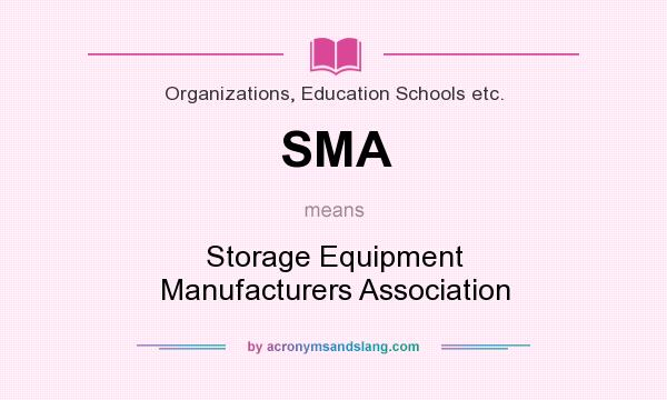 What does SMA mean? It stands for Storage Equipment Manufacturers Association