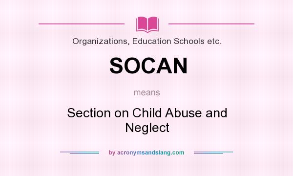 What does SOCAN mean? It stands for Section on Child Abuse and Neglect