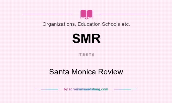 What does SMR mean? It stands for Santa Monica Review