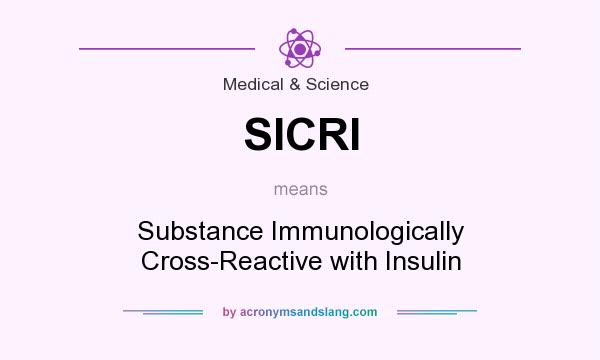 What does SICRI mean? It stands for Substance Immunologically Cross-Reactive with Insulin