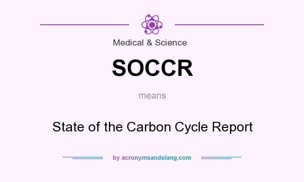 What does SOCCR mean? It stands for State of the Carbon Cycle Report