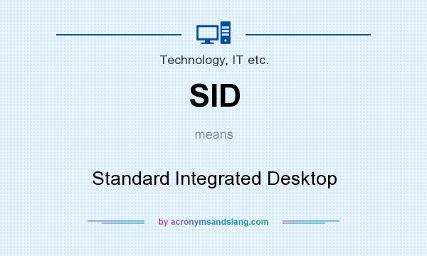 What does SID mean? It stands for Standard Integrated Desktop