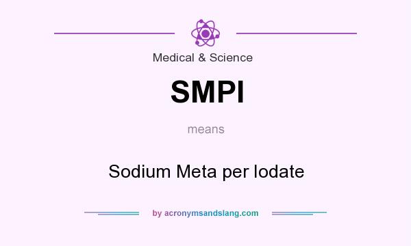 What does SMPI mean? It stands for Sodium Meta per Iodate