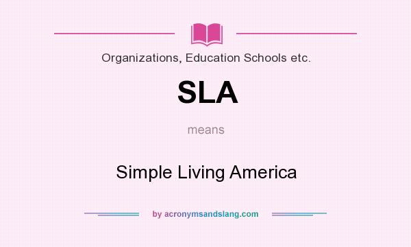 What does SLA mean? It stands for Simple Living America