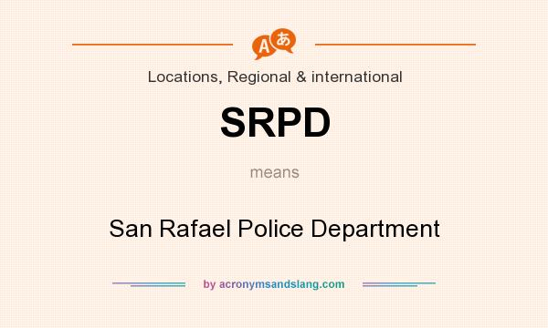 What does SRPD mean? It stands for San Rafael Police Department