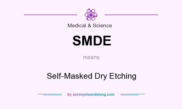 What does SMDE mean? It stands for Self-Masked Dry Etching