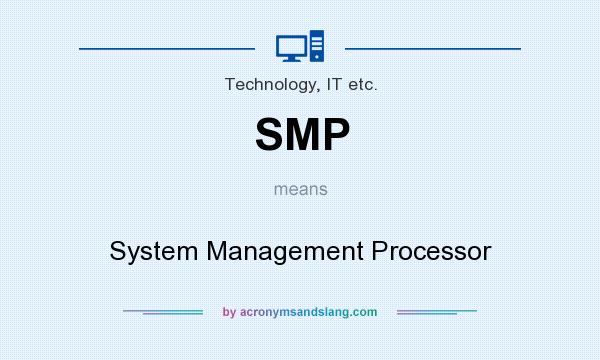 What does SMP mean? It stands for System Management Processor