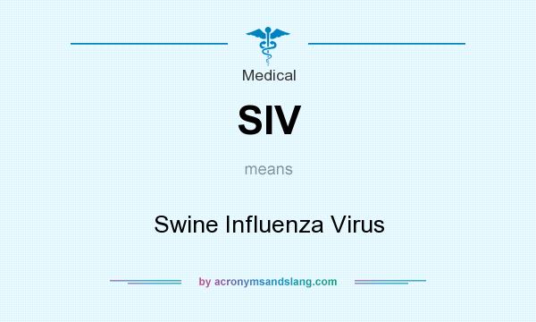 What does SIV mean? It stands for Swine Influenza Virus