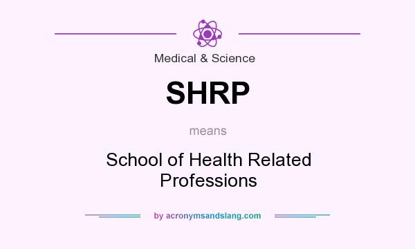 What does SHRP mean? It stands for School of Health Related Professions