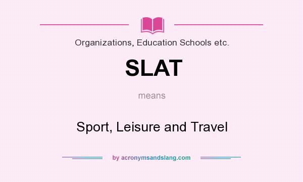 What does SLAT mean? It stands for Sport, Leisure and Travel