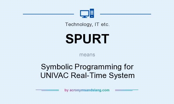 What does SPURT mean? It stands for Symbolic Programming for UNIVAC Real-Time System