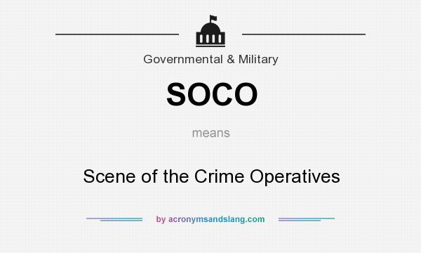 What does SOCO mean? It stands for Scene of the Crime Operatives