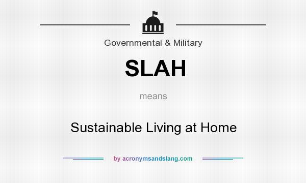 What does SLAH mean? It stands for Sustainable Living at Home