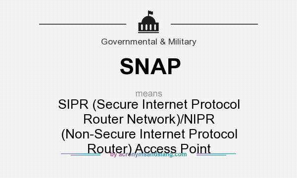 What does SNAP mean? It stands for SIPR (Secure Internet Protocol Router Network)/NIPR (Non-Secure Internet Protocol Router) Access Point