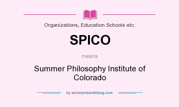 What does SPICO mean? It stands for Summer Philosophy Institute of Colorado