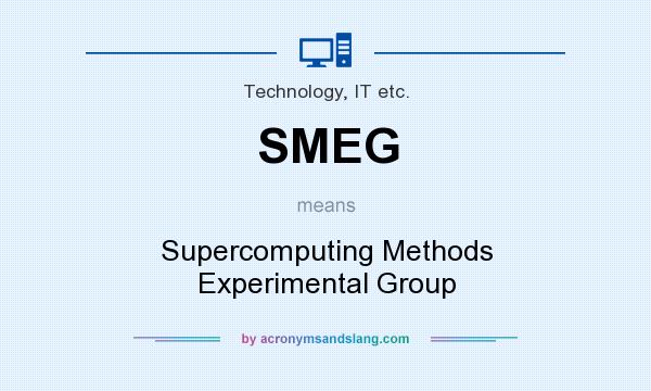 What does SMEG mean? It stands for Supercomputing Methods Experimental Group