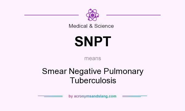 What does SNPT mean? It stands for Smear Negative Pulmonary Tuberculosis