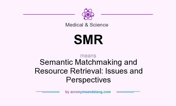 What does SMR mean? It stands for Semantic Matchmaking and Resource Retrieval: Issues and Perspectives