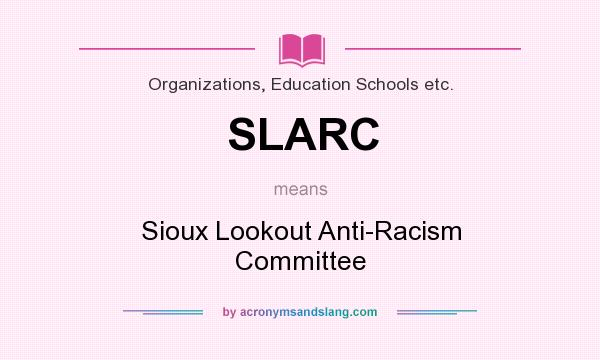 What does SLARC mean? It stands for Sioux Lookout Anti-Racism Committee