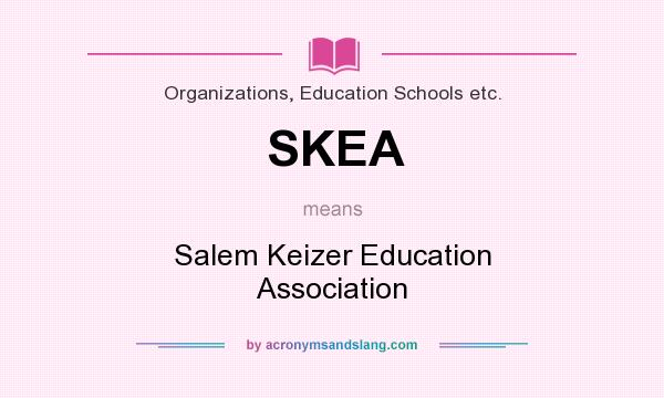 What does SKEA mean? It stands for Salem Keizer Education Association