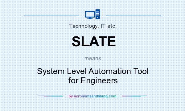 What does SLATE mean? It stands for System Level Automation Tool for Engineers