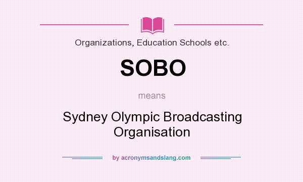 What does SOBO mean? It stands for Sydney Olympic Broadcasting Organisation