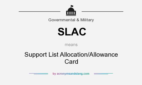 What does SLAC mean? It stands for Support List Allocation/Allowance Card