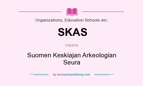 What does SKAS mean? It stands for Suomen Keskiajan Arkeologian Seura