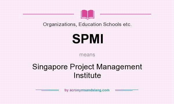 What does SPMI mean? It stands for Singapore Project Management Institute