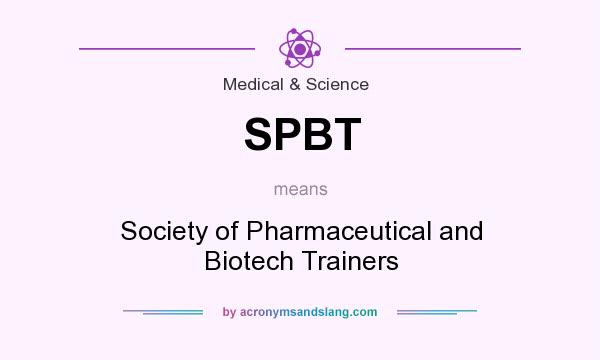 What does SPBT mean? It stands for Society of Pharmaceutical and Biotech Trainers