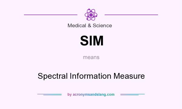 What does SIM mean? It stands for Spectral Information Measure