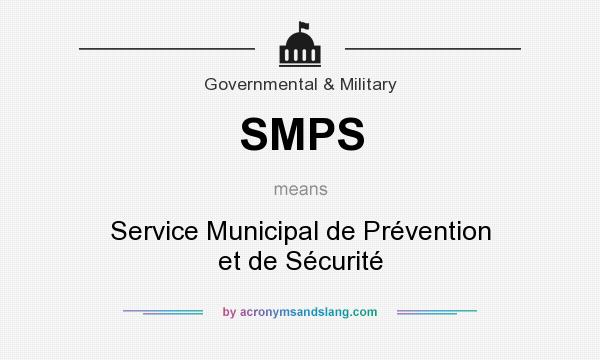 What does SMPS mean? It stands for Service Municipal de Prévention et de Sécurité
