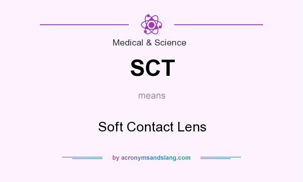 What does SCT mean? It stands for Soft Contact Lens