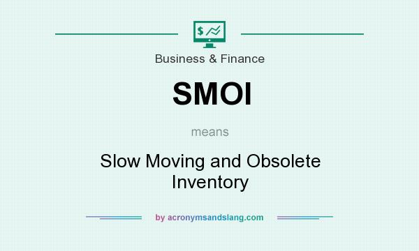 What does SMOI mean? It stands for Slow Moving and Obsolete Inventory