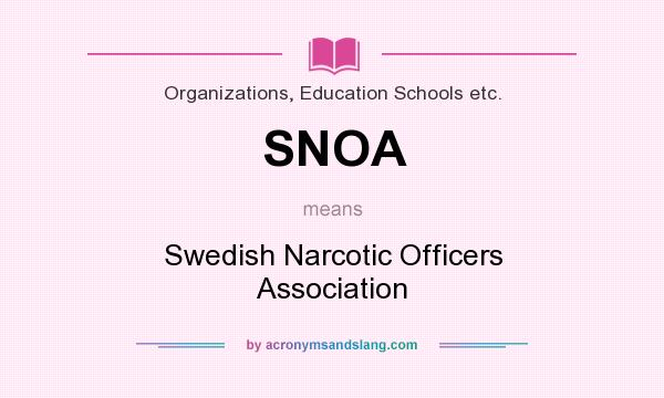 What does SNOA mean? It stands for Swedish Narcotic Officers Association