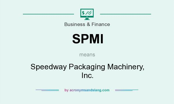 What does SPMI mean? It stands for Speedway Packaging Machinery, Inc.
