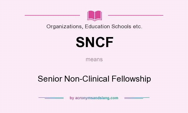 What does SNCF mean? It stands for Senior Non-Clinical Fellowship