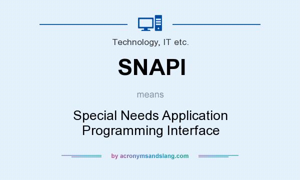 What does SNAPI mean? It stands for Special Needs Application Programming Interface