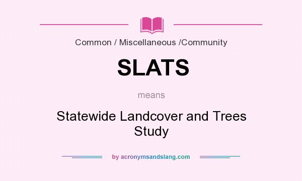 What does SLATS mean? It stands for Statewide Landcover and Trees Study